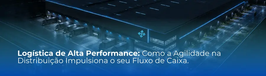 Logística de Alta Performance: Como a Agilidade na Distribuição Impulsiona o seu Fluxo de Caixa